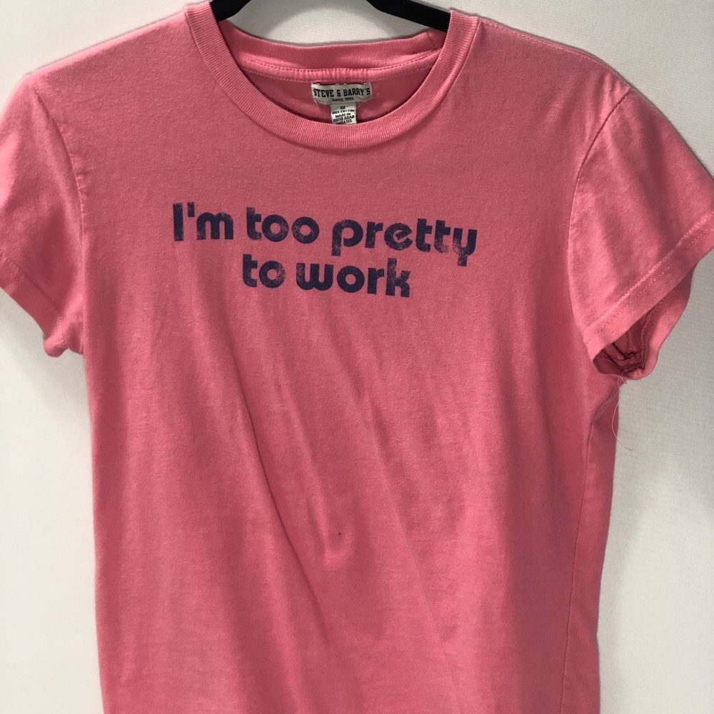 “ I’m too pretty to work” T-shirt